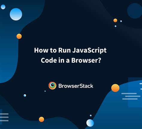 How To Run JavaScript Code In A Browser BrowserStack