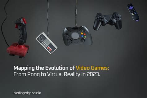 Explore The Amazing Evolution Of Video Games From Pong To Virtual