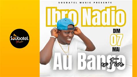 Ibro Nadio Soir E Live Au Bango Dimanche Mai Youtube