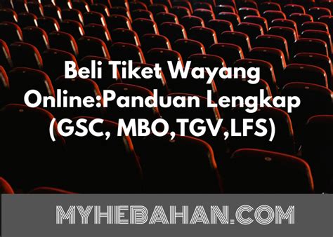 Beli Tiket Wayang Online Panduan Lengkap GSC MBO TGV LFS