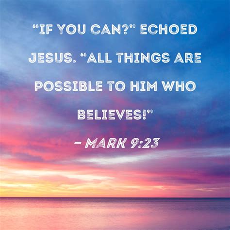 Mark 923 If You Can Echoed Jesus All Things Are Possible To Him