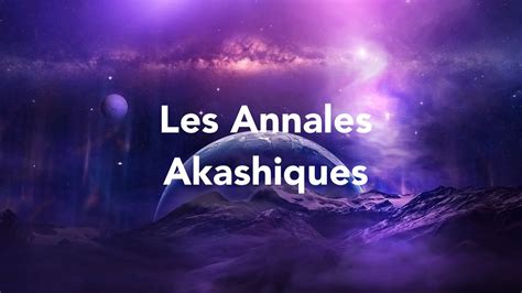 Les Annales Akashiques La Connaissance Illimit E De L Univers Youtube