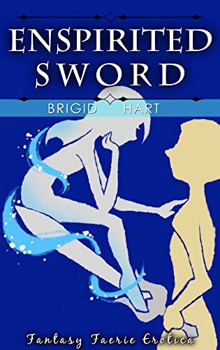 Enspirited Sword An Erotic Mystical Fantasy Mm Sex Story Fantasy Faerie Erotica Book 4