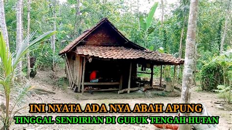 Ini Bener2 Nyata Abah Apung Tinggal Sendirian Di Gubuk Tengah Hutan