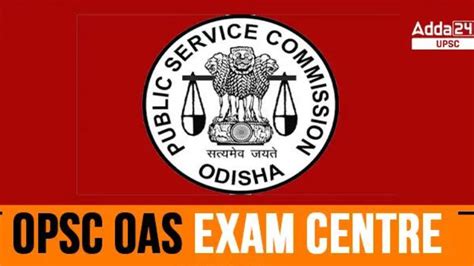 OPSC OAS Exam Centres 2024 Check Complete List And Locations