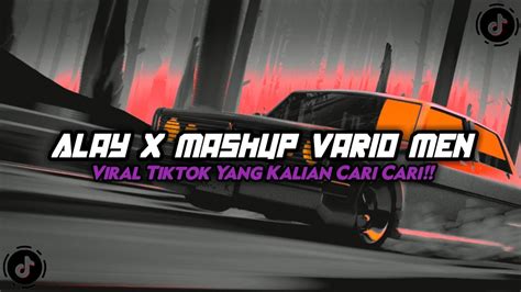 Dj Alay X Mashup Vario Men Viral Tiktok Yang Kalian Cari Cari Youtube