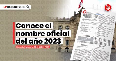 ¡atención Conoce El Nombre Oficial Del Año 2023 [decreto Supremo 004