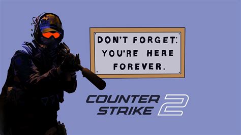 Don T Forget You Re Here Forever Counter Strike Know Your Meme