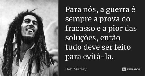 Para N S A Guerra Sempre A Prova Do Bob Marley Pensador