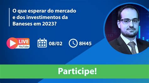 O Que Esperar Do Mercado E Dos Investimentos Da Baneses Em Youtube