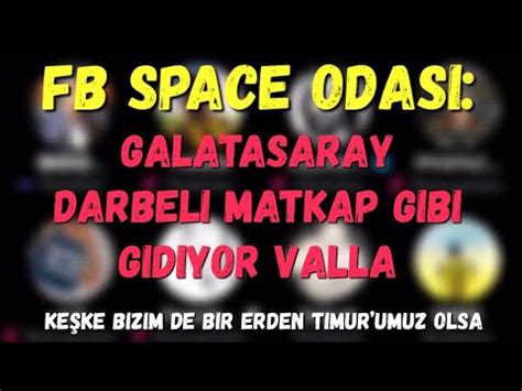 Fb Space Odas Galatasaray Darbeli Matkap Gibi Gidiyor Valla Ke Ke