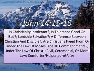 John 14:15-16, Intolerance Good or Bad?; Lordship Salvation; Christian ...