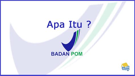 Apa Itu Bpom Dan Fungsinya Brain