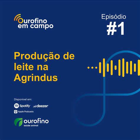 Podcast Ourofino Em Campo Epis Dio Produ O De Leite Na