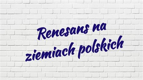 Renesans Na Ziemiach Polskich