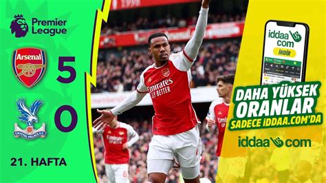 iddaa Arsenal 5 0 Crystal Palace 21 Hafta MAÇ ÖZETİ