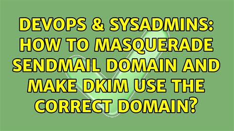 DevOps SysAdmins How To Masquerade Sendmail Domain And Make DKIM Use