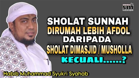 Sholat Sunnah Di Rumah Lebih Afdol Daripada Sholat Di Masjid Musholla