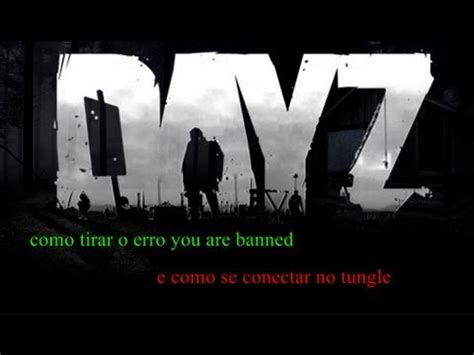 Como Tirar O Erro You Are Banned Dayz Como Entra No Tunglle Youtube