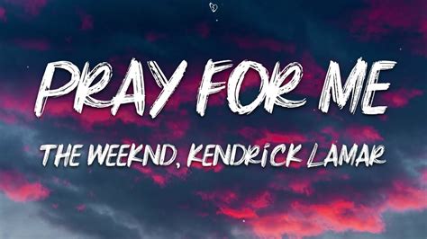 The Weeknd Kendrick Lamar Pray For Me Lyrics Youtube