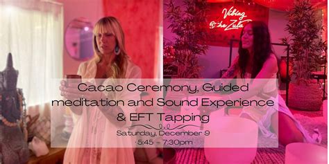 Cacao Ceremony Guided Meditation And Sound Experience And Eft Tapping