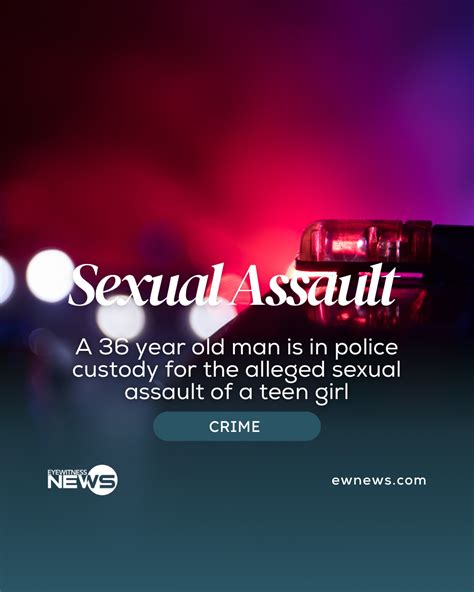 Man Arrested For The Alleged Sexual Assault Of Teen Eye Witness News