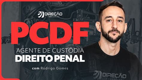 Concurso PCDF Agente de Custódia Direito Penal Prof Rodrigo Gomes