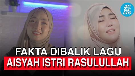 Fakta Dibalik Lagu Aisyah Istri Rasulullah Yang Ternyata Youtube