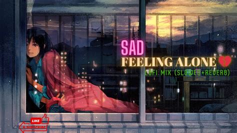 Night Sad Songs For Sleeping Broken Heart Lofi Mix Feeling Alone