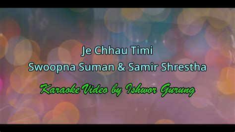 Je Chhau Timi By Swoopna Suman Samir Shrestha Karaoke Video YouTube