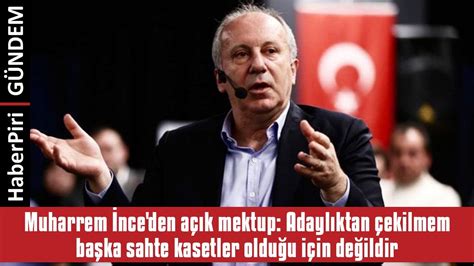 MUHARREM İNCE DEN AÇIK MEKTUP ADAYLIKTAN ÇEKİLMEM BAŞKA SAHTE KASETLER