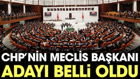 CHP nin Meclis Başkanı adayı belli oldu 06 Haziran 2023