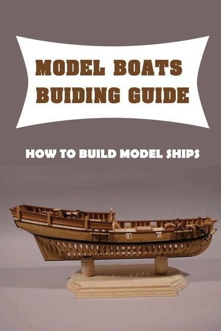 Model Boats Buiding Guide: How To Build Model Ships: Wooden Model Boat Kits For Beginners | Indigo