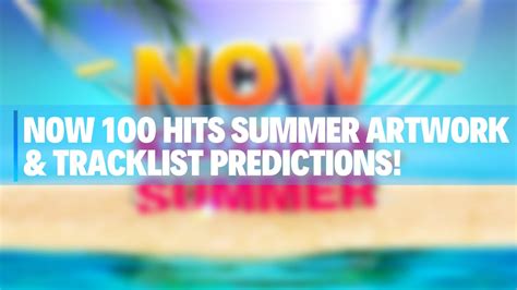 Now 100 Hits Summer Artwork And Tracklist Predictions Youtube