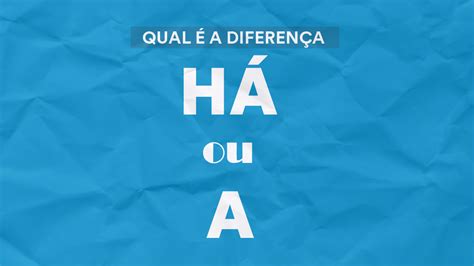 Há Ou A Qual é A Diferença