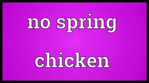 No Spring Chicken Meaning Youtube