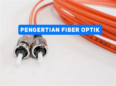 Pengertian Fiber Optik Fungsi Serta Kelebihan Dan Kekurangan Fiber Optik