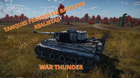 Tanques Pesados Em Batalhas Realistas War Thunder Pt Br Youtube