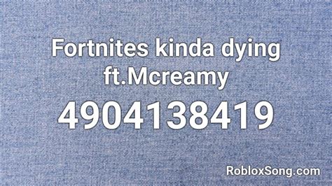 Fortnites Kinda Dying Ftmcreamy Roblox Id Roblox Music Codes