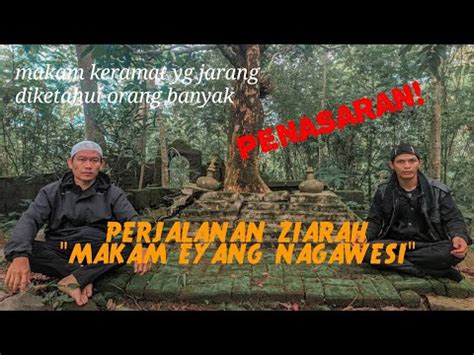 PERJALANAN ZIARAH MAKAM EYANG NAGAWESI DI SUMEDANG YouTube