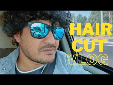 Haircut Vlog Haircut Vlog Men Haircut Vlogs India New Look Haircut