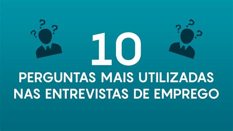 Quais Perguntas São Feitas Em Uma Entrevista De Emprego