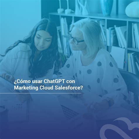 C Mo Se Integra Chat Gpt Con Marketing Cloud Salesforce