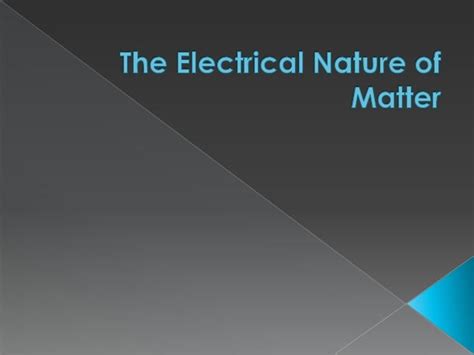 The electrical nature of matter