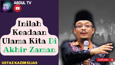 Ustaz Kazim Elias 2023 Inilah Keadaan Ulama Kita Di Akhir Zaman