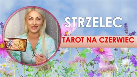 Strzelec Tarot Na Czerwiec Horoskop Miesi Czny Youtube