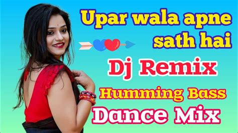 Uparwala Apne Saath Hai Top To Hit New Style Pop Bass Testing Powerful