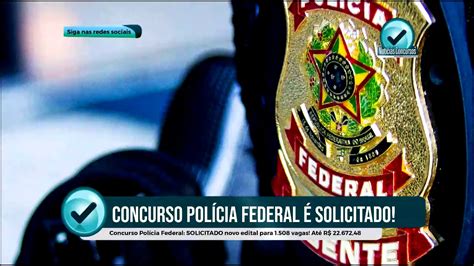 Concurso Polícia Federal Solicitado Novo Edital Para 1 508 Vagas Até