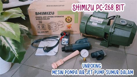 Unboxing Pompa Air Sumur Dalam Shimizu Pc Bit Mesin Air Jetpump