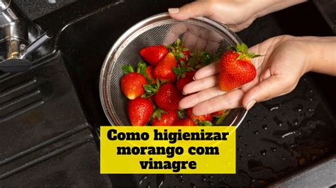 Como Higienizar Morango Vinagre Dicasparaviverbem